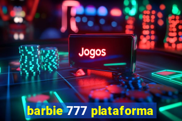 barbie 777 plataforma